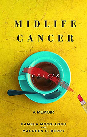"Midlife Cancer Crisis" A Memoir